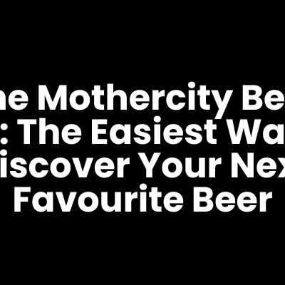 The Mothercity Beer Box: The Easiest Way to Discover Your Next Favourite Beer