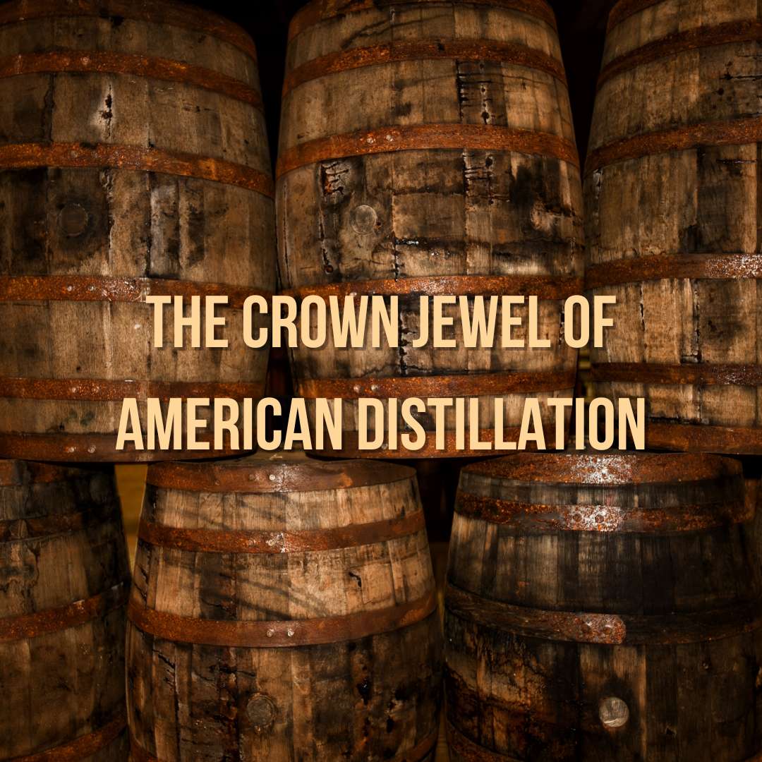 The crown jewel of American distillation - Bourbon Whiskey