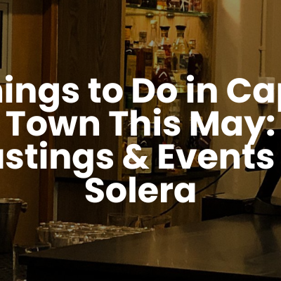 Things to Do in Cape Town This May: Tastings & Events at Solera