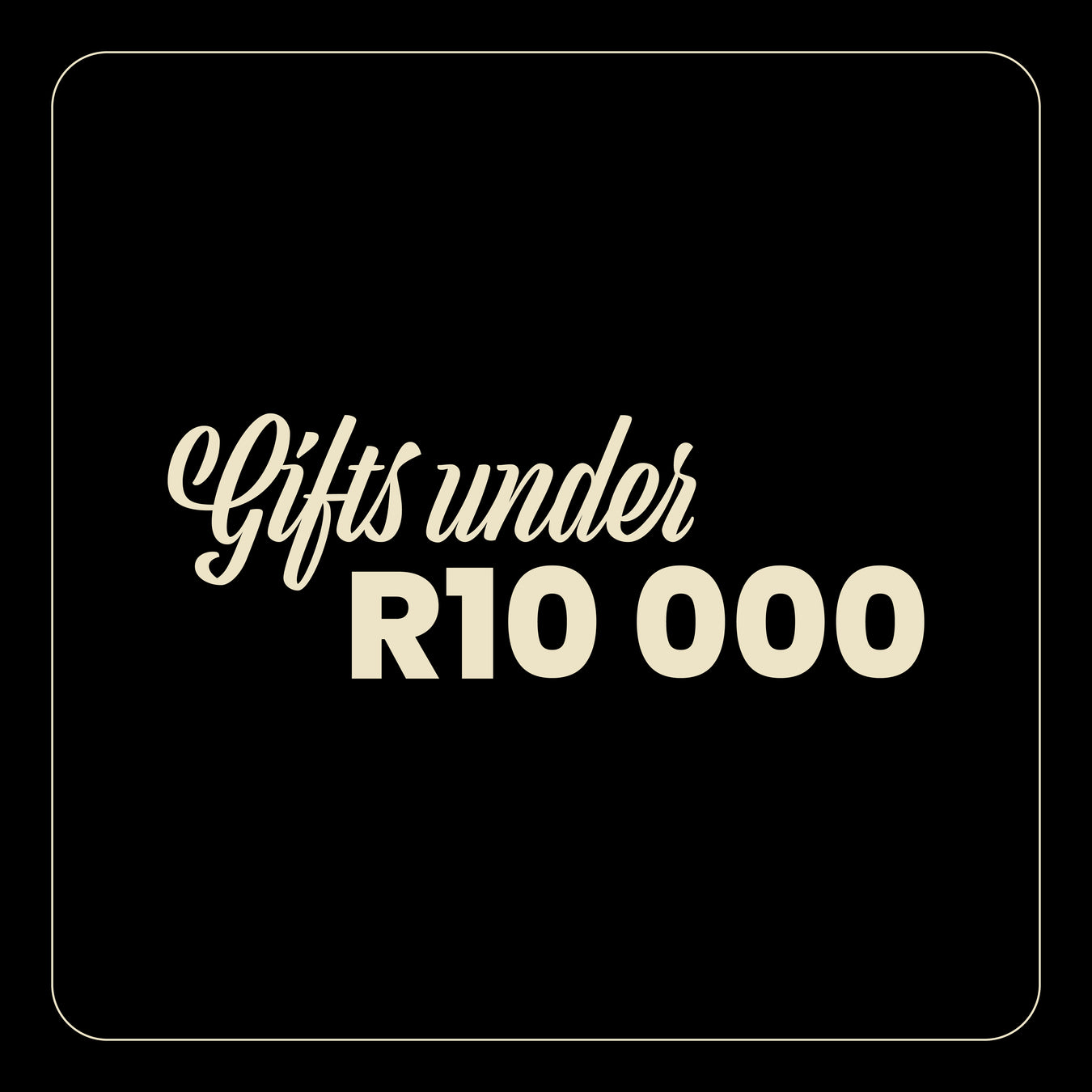 Gifts under R10 000